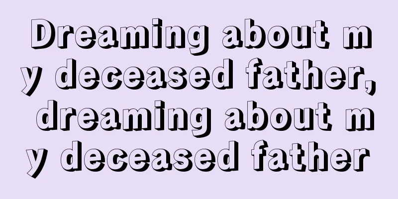 Dreaming about my deceased father, dreaming about my deceased father