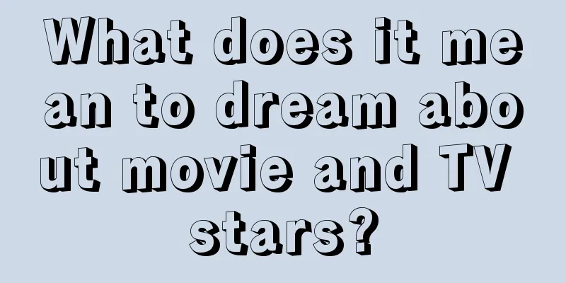 What does it mean to dream about movie and TV stars?