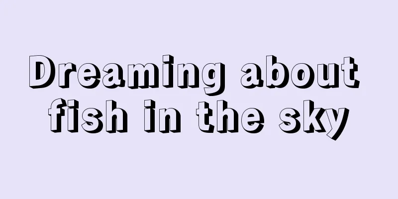 Dreaming about fish in the sky