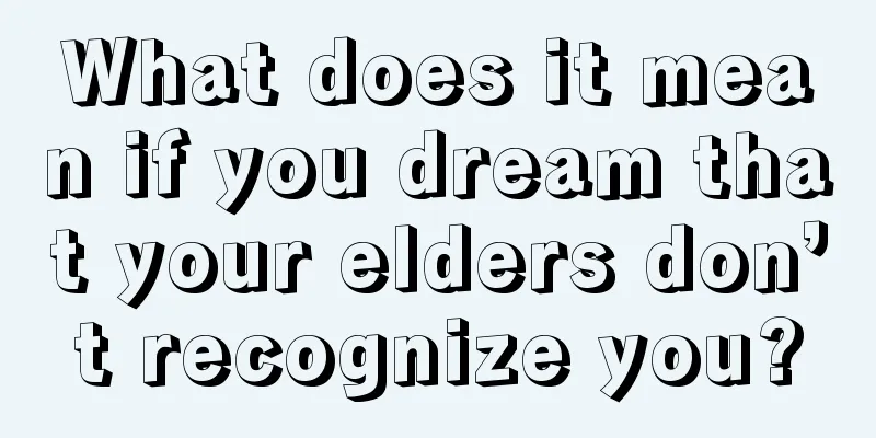 What does it mean if you dream that your elders don’t recognize you?