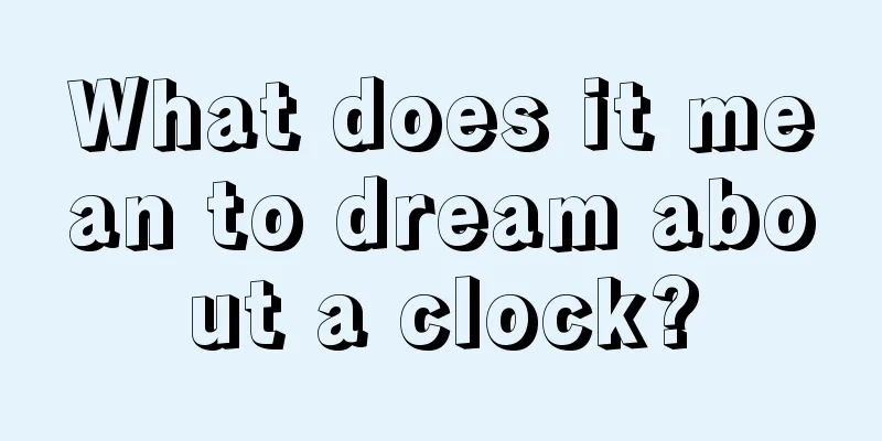 What does it mean to dream about a clock?