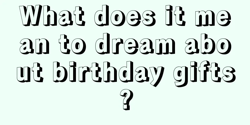 What does it mean to dream about birthday gifts?