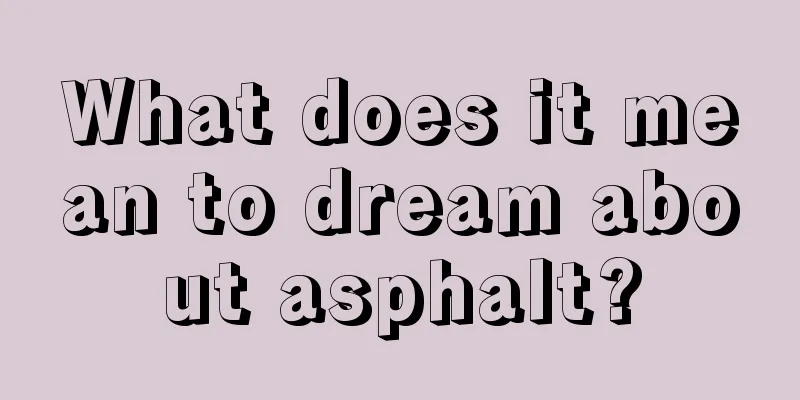 What does it mean to dream about asphalt?