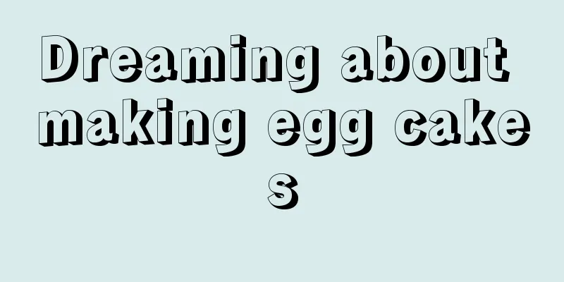 Dreaming about making egg cakes