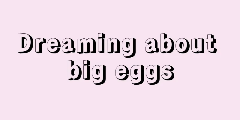 Dreaming about big eggs