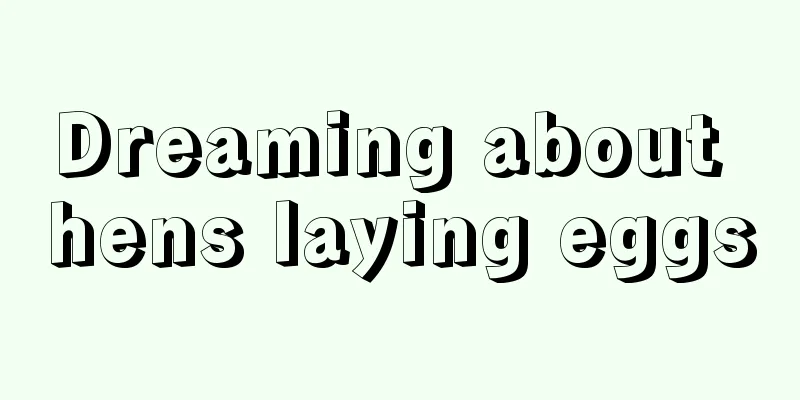 Dreaming about hens laying eggs