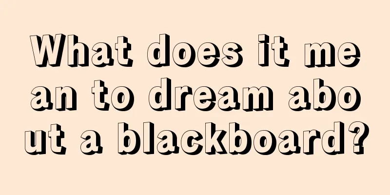 What does it mean to dream about a blackboard?