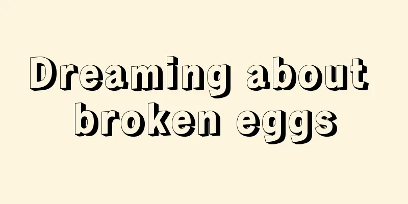 Dreaming about broken eggs