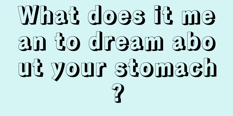 What does it mean to dream about your stomach?