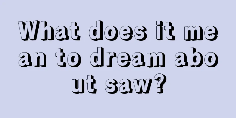 What does it mean to dream about saw?