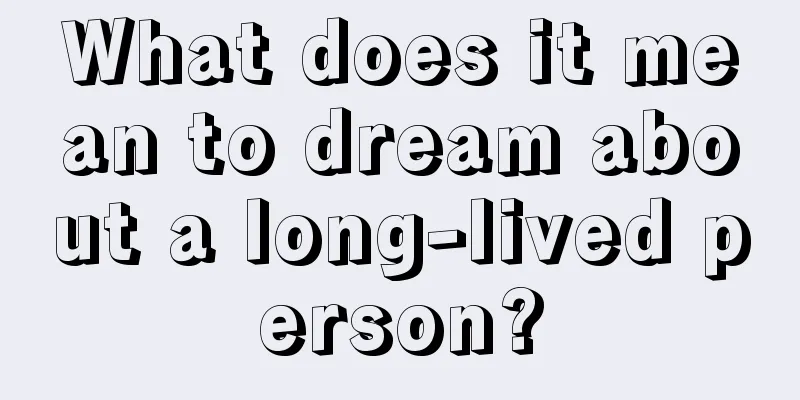 What does it mean to dream about a long-lived person?