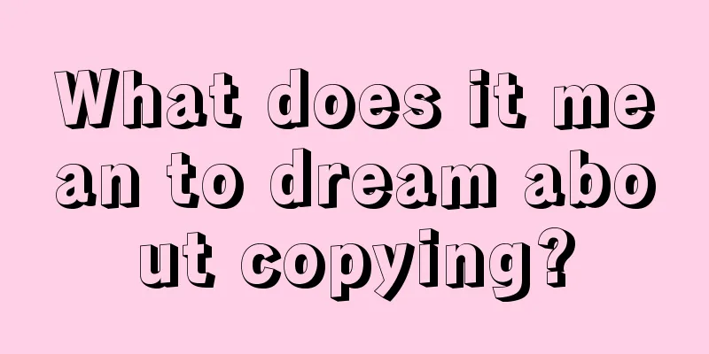 What does it mean to dream about copying?