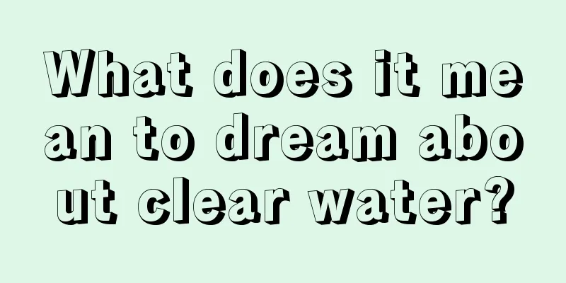 What does it mean to dream about clear water?