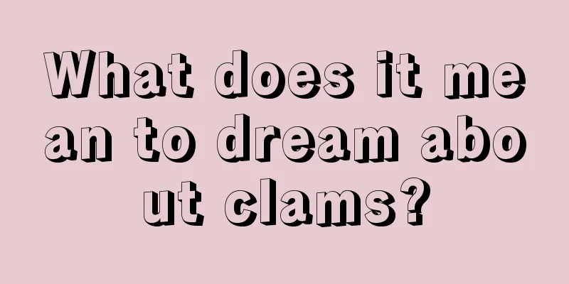 What does it mean to dream about clams?