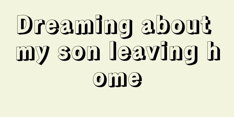 Dreaming about my son leaving home