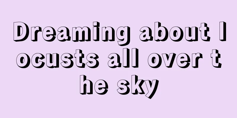 Dreaming about locusts all over the sky