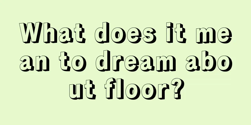 What does it mean to dream about floor?