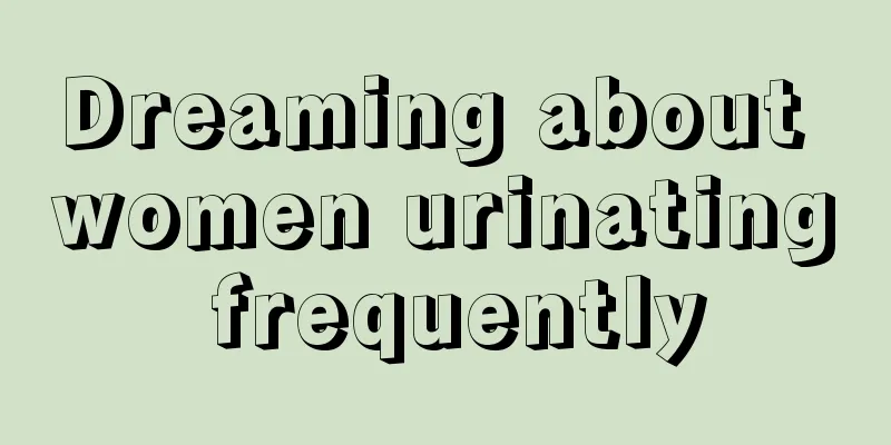 Dreaming about women urinating frequently