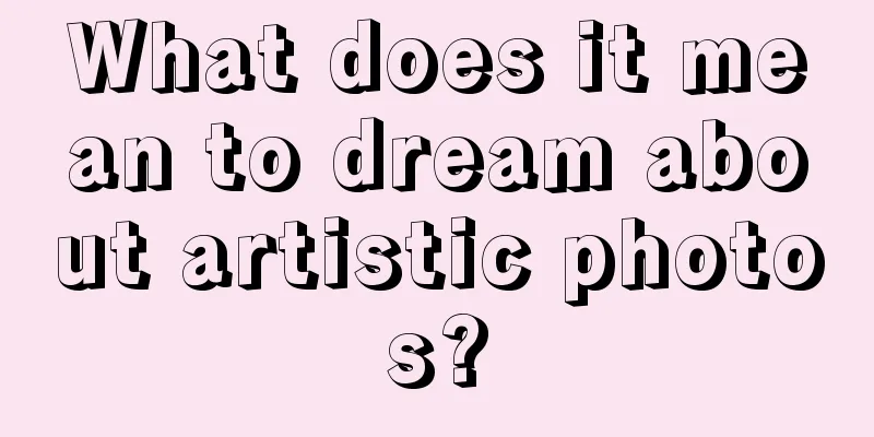 What does it mean to dream about artistic photos?