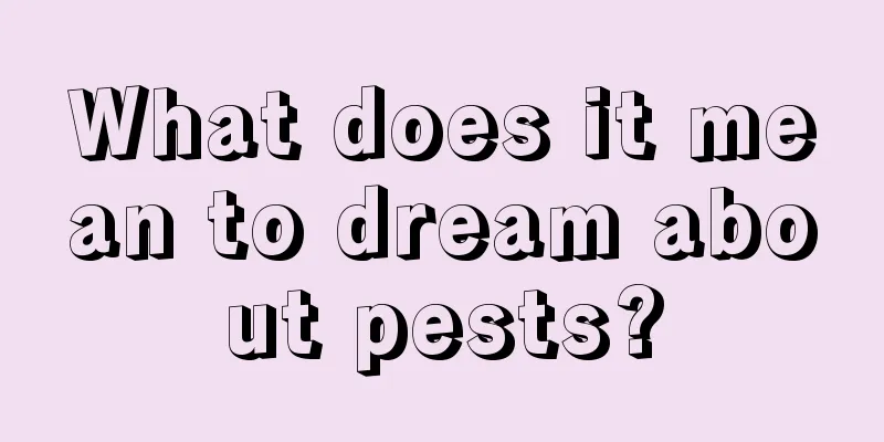 What does it mean to dream about pests?