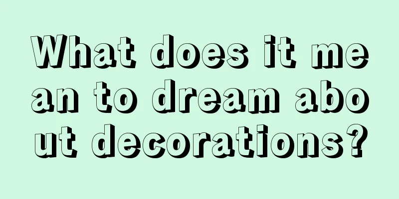 What does it mean to dream about decorations?