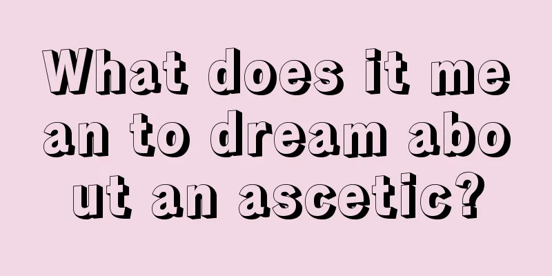 What does it mean to dream about an ascetic?