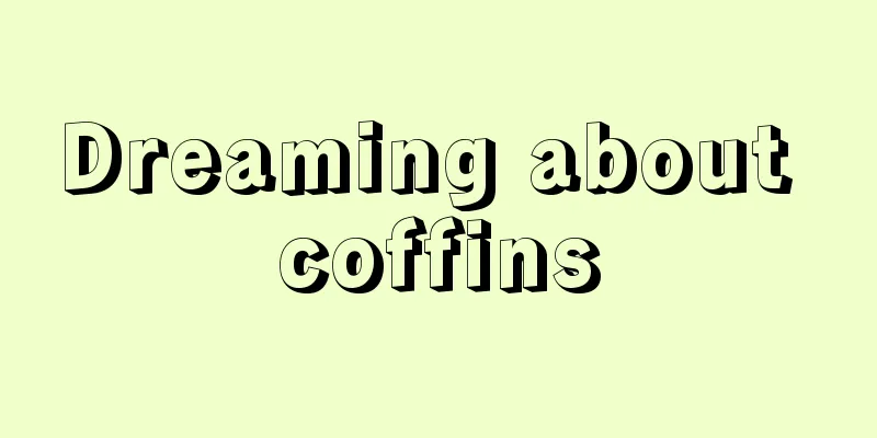 Dreaming about coffins