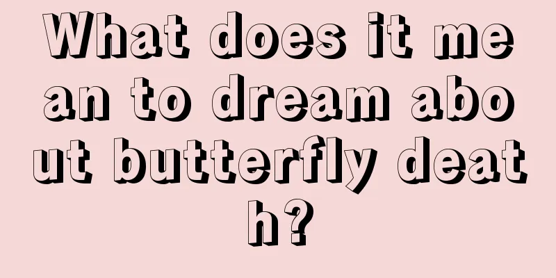 What does it mean to dream about butterfly death?