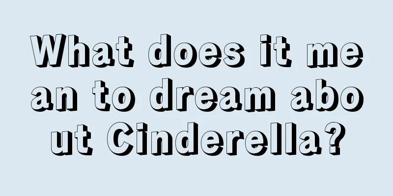 What does it mean to dream about Cinderella?