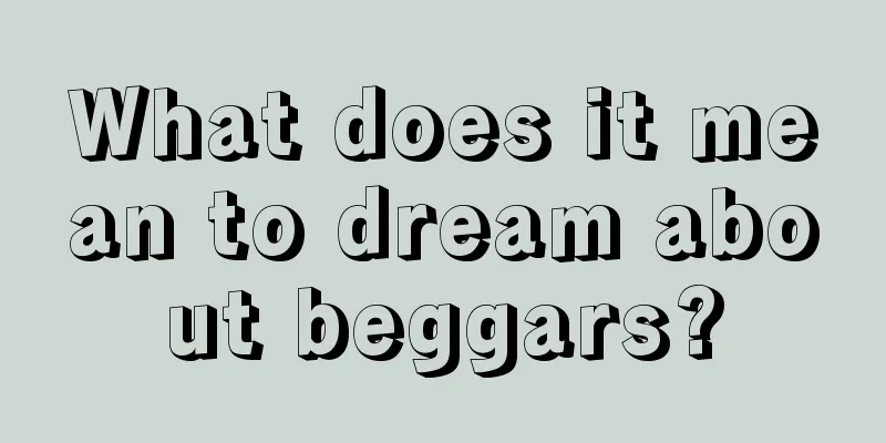 What does it mean to dream about beggars?