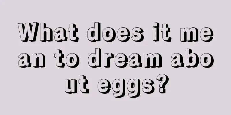 What does it mean to dream about eggs?