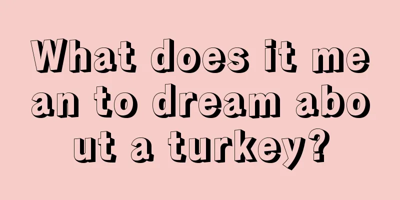 What does it mean to dream about a turkey?