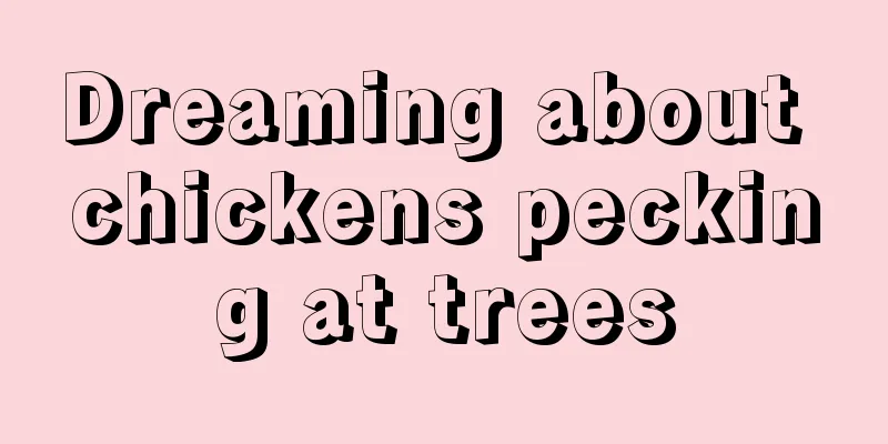 Dreaming about chickens pecking at trees