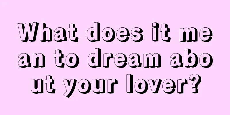 What does it mean to dream about your lover?