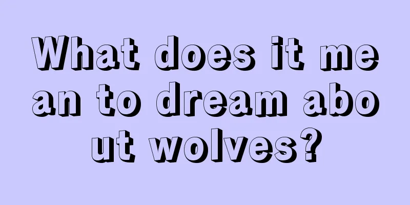 What does it mean to dream about wolves?