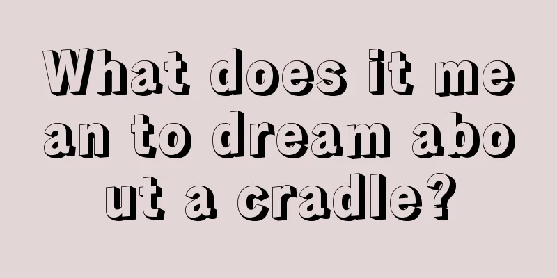 What does it mean to dream about a cradle?