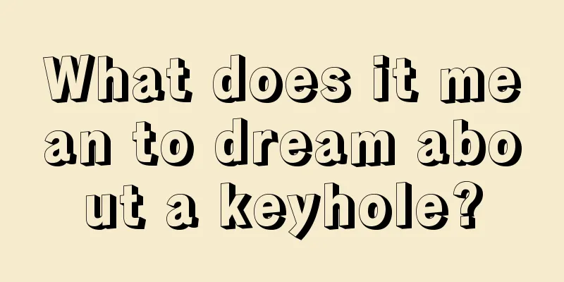 What does it mean to dream about a keyhole?