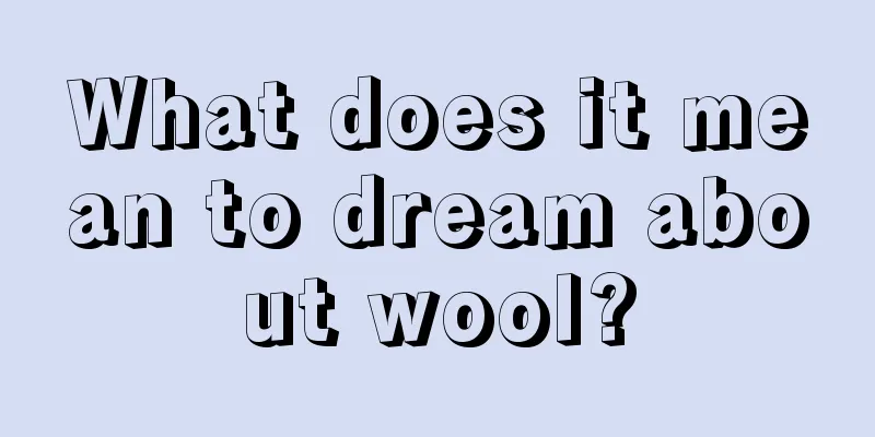 What does it mean to dream about wool?