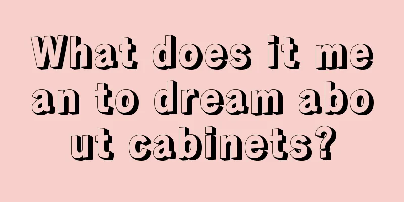 What does it mean to dream about cabinets?