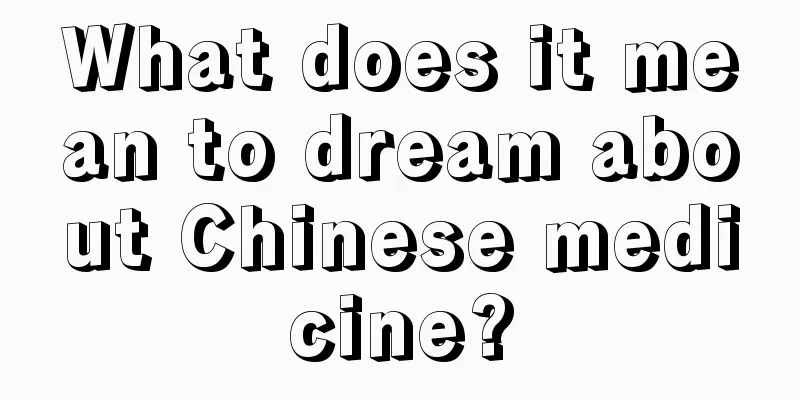 What does it mean to dream about Chinese medicine?