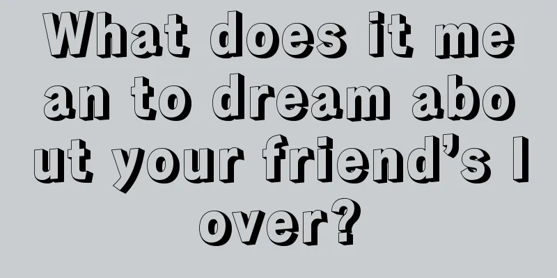 What does it mean to dream about your friend’s lover?