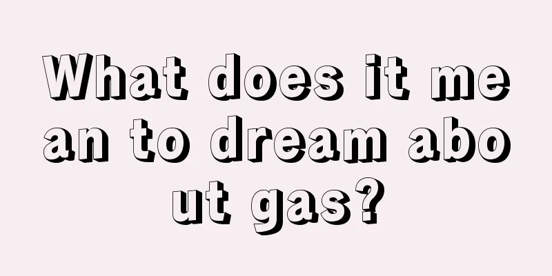 What does it mean to dream about gas?