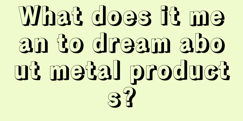 What does it mean to dream about metal products?