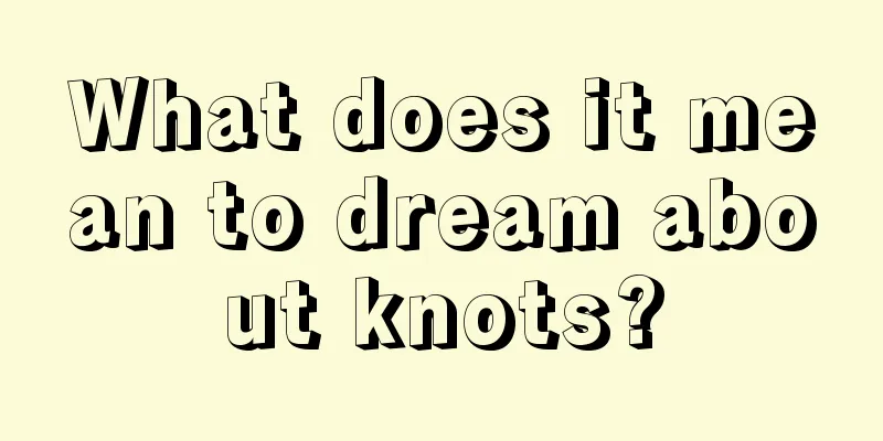 What does it mean to dream about knots?