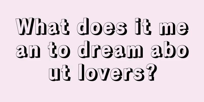 What does it mean to dream about lovers?