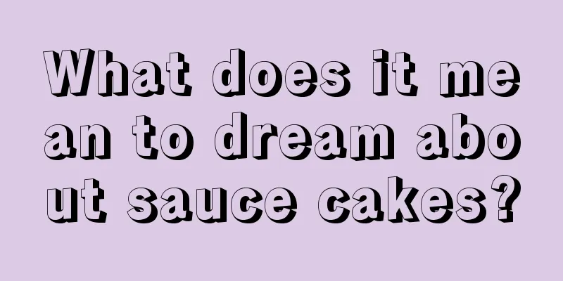 What does it mean to dream about sauce cakes?