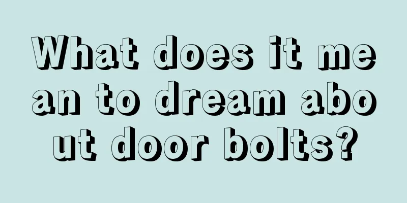 What does it mean to dream about door bolts?