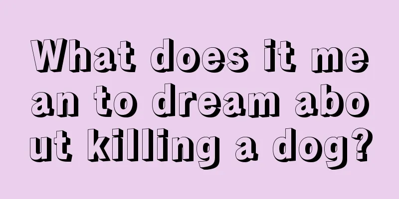 What does it mean to dream about killing a dog?