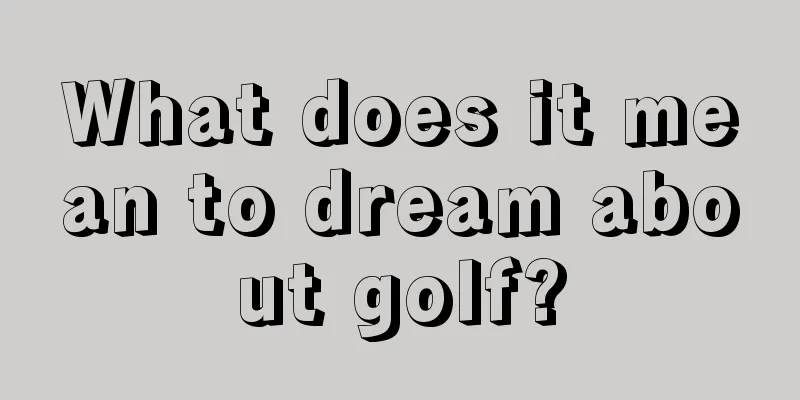 What does it mean to dream about golf?