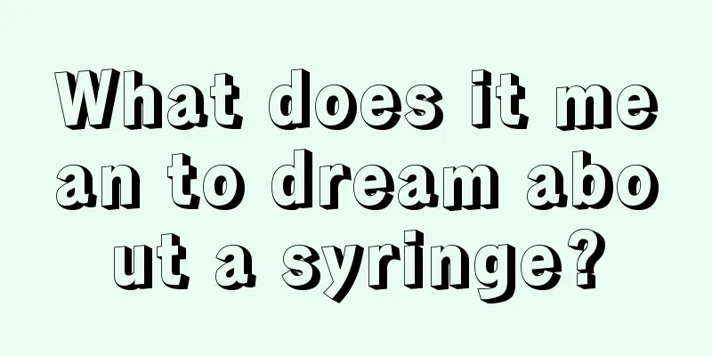 What does it mean to dream about a syringe?